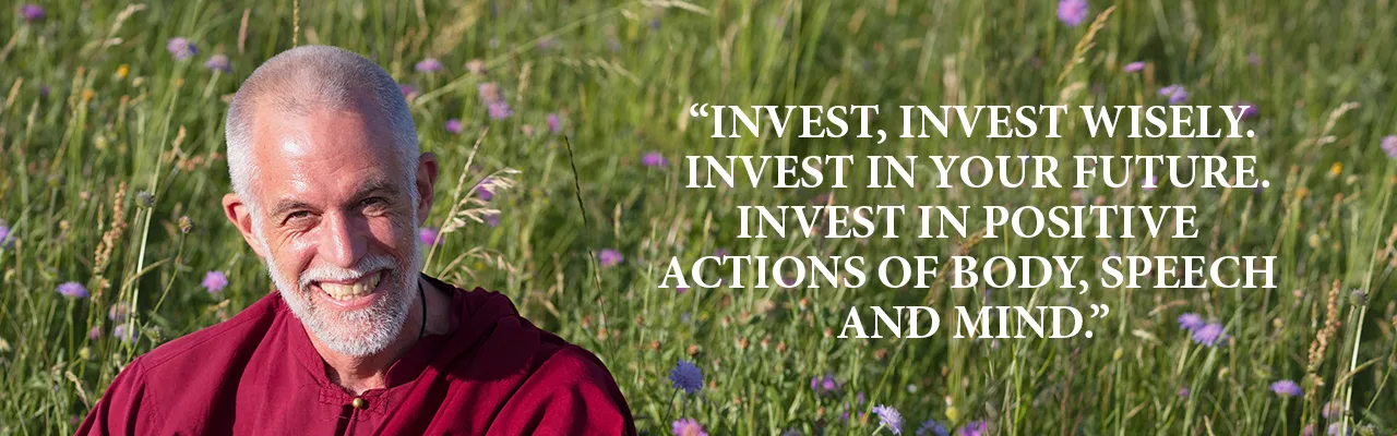 Quote by Lama Lakshyong: "Invest, invest wisely. Invest in your future. Invest in positive actions of body, speech and mind."